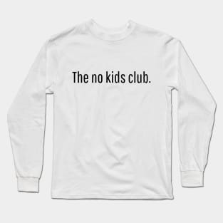 The no kids club | Young adult gift Long Sleeve T-Shirt